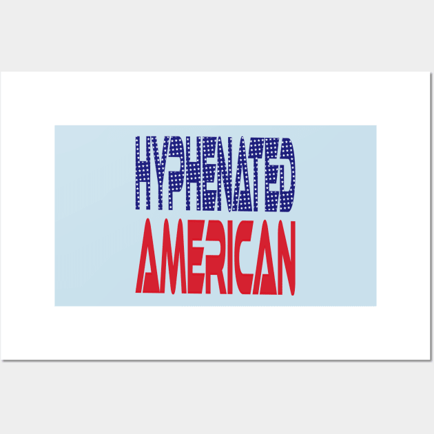 #OurPatriotism: Hyphenated American by Devin Wall Art by Village Values